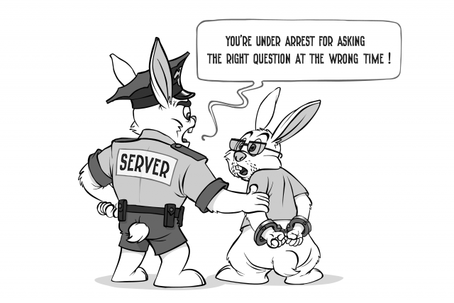 You're under arrest for asking the right question at the wrong time